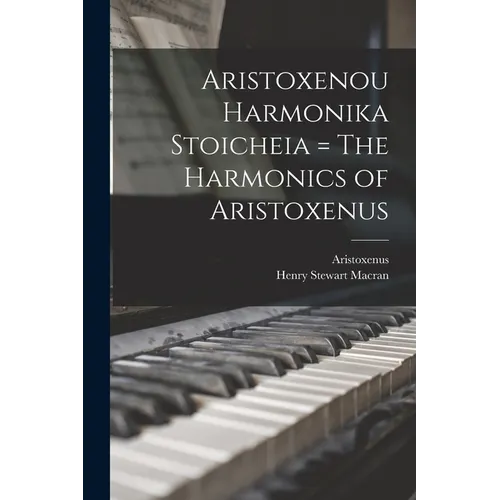 Aristoxenou Harmonika Stoicheia = The Harmonics of Aristoxenus - Paperback
