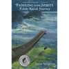 Paddling with Spirits: A Solo Kayak Journey - Paperback