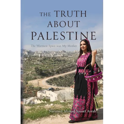 The Truth About Palestine: The Warmest Space was My Mother - Paperback