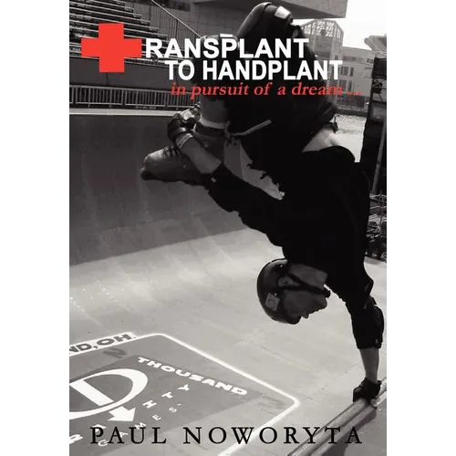 Transplant to Handplant: in pursuit of a dream ... - Hardcover