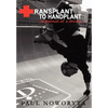 Transplant to Handplant: in pursuit of a dream ... - Hardcover