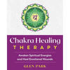 Chakra Healing Therapy: Awaken Spiritual Energies and Heal Emotional Wounds - Paperback