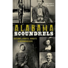 Alabama Scoundrels: Outlaws, Pirates, Bandits & Bushwhackers - Hardcover