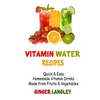 Vitamin Water Recipes: Quick & Easy Homemade Vitamin Drinks Made From Fruits & Vegetables - Paperback