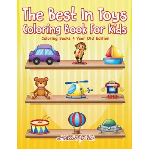 The Best In Toys Coloring Book For Kids - Coloring Books 4 Year Old Edition - Paperback