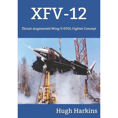 Xfv-12: Thrust-Augmented Wing V/STOL Fighter Concept - Paperback