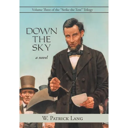 Down the Sky: Volume Three of the "Strike the Tent" Trilogy - Hardcover