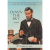Down the Sky: Volume Three of the "Strike the Tent" Trilogy - Hardcover