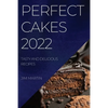 Perfect Cakes 2022: Tasty and Delicious Recipes - Paperback