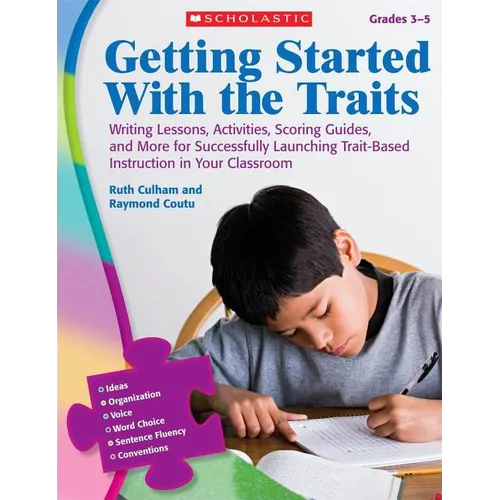 Getting Started with the Traits, Grades 3-5: Writing Lessons, Activities, Scoring Guides, and More for Successfully Launching Trait-Based Instruction - Paperback
