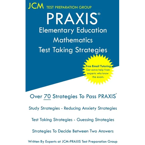 PRAXIS Elementary Education Mathematics - Test Taking Strategies: PRAXIS 5003 - Multiple Subjects Exam - Free Online Tutoring - New 2020 Edition - The - Paperback