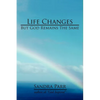 Life Changes But God Remains the Same: (Poems, Prose and Letters) - Paperback