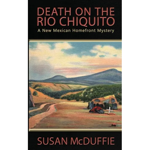 Death on the Rio Chiquito, A New Mexico Homefront Mystery - Paperback