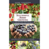 Successful Berry Growing: How to Plant, Prune, Pick and Preserve Bush and Vine Fruits - Hardcover