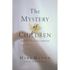 The Mystery of Children: What Our Kids Teach Us about Childlike Faith - Paperback
