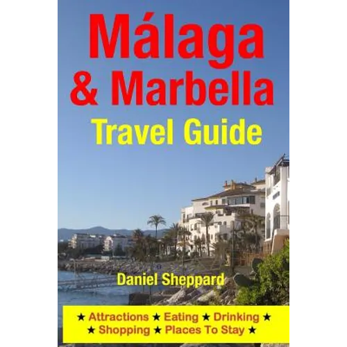 Malaga & Marbella Travel Guide: Attractions, Eating, Drinking, Shopping & Places To Stay - Paperback