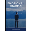 Emotional Trauma: Master your emotions to overcome emotional trauma - Paperback