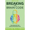 Breaking the Brain Code: Easy Lessons for Your Network Marketing Career - Paperback