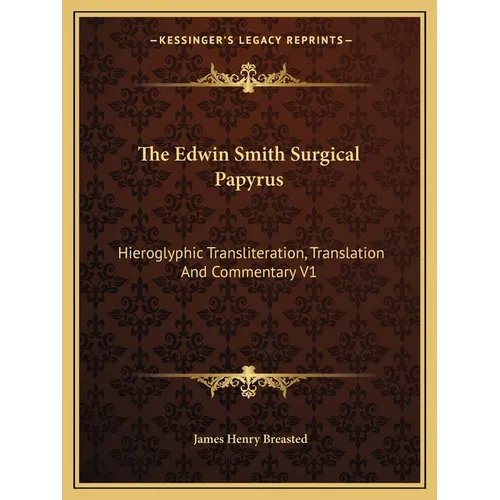 The Edwin Smith Surgical Papyrus: Hieroglyphic Transliteration, Translation And Commentary V1 - Paperback