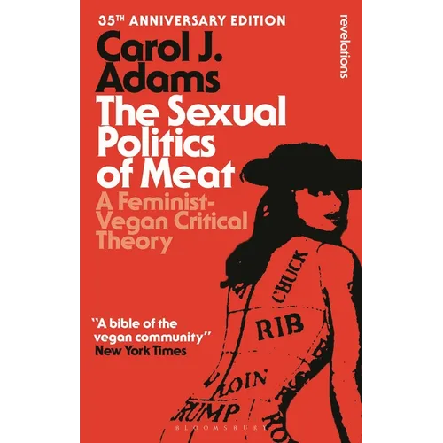 The Sexual Politics of Meat - 35th Anniversary Edition: A Feminist-Vegan Critical Theory - Paperback