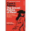 The Sexual Politics of Meat - 35th Anniversary Edition: A Feminist-Vegan Critical Theory - Paperback