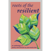 Roots of the Resilient: an anthology of poetry and artwork - Paperback