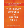 The This Wasn't Supposed to Happen to Me: 10 Make-Or-Break Choices When Life Steals Your Dreams and Rocks Your World - Paperback