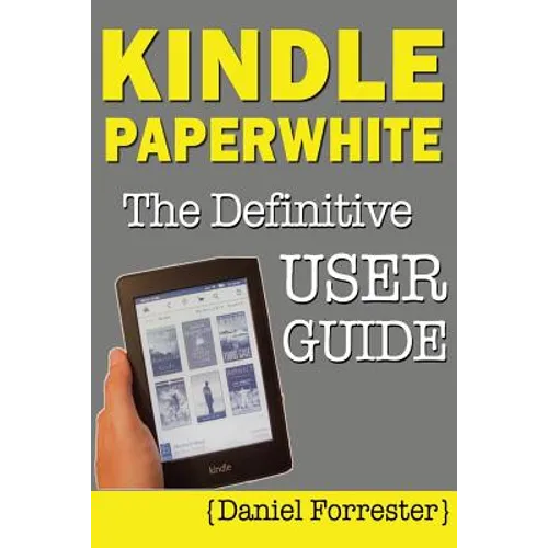 Kindle Paperwhite Manual: The Definitive User Guide For Mastering Your Kindle Paperwhite - Paperback