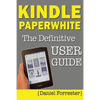 Kindle Paperwhite Manual: The Definitive User Guide For Mastering Your Kindle Paperwhite - Paperback