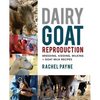 Dairy Goat Reproduction: Breeding, Birthing, and Milking + Goat Milk Recipes - Paperback
