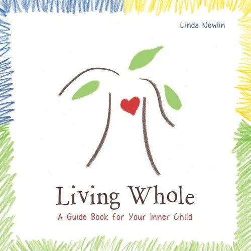 Living Whole: A Guide Book For Your Inner Child - Paperback