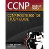 Chris Bryant's CCNP ROUTE 300-101 Study Guide - Paperback