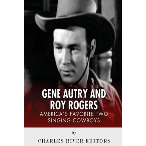 Gene Autry and Roy Rogers: America's Two Favorite Singing Cowboys - Paperback