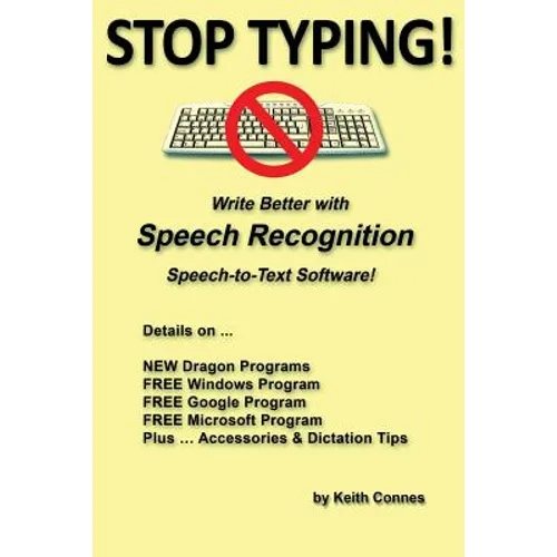 Stop Typing!: Write Better with Speech Recognition Speech-To-Text Software! - Paperback
