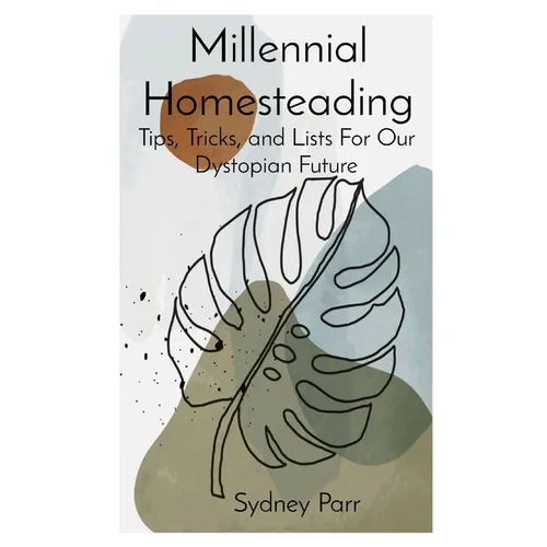 Millennial Homesteading: Tips, Tricks, and Lists For Our Dystopian Future - Paperback