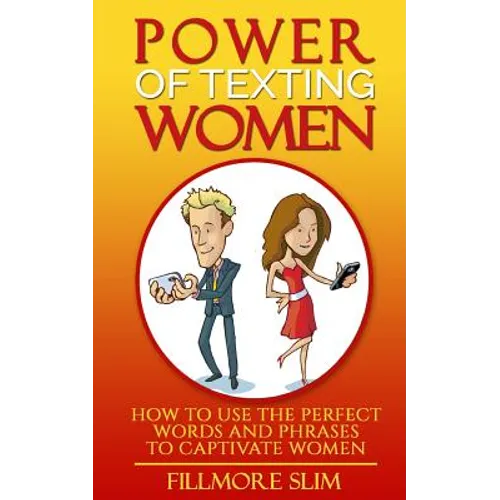 Power of texting Women: : How to use the perfect words and phrases to captivate women - Paperback