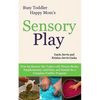 Sensory Play: Over 65 Sensory Bin Topics with Additional Picture Books, Supplementary Activities, and Snacks for a Complete Toddler Program - Paperback