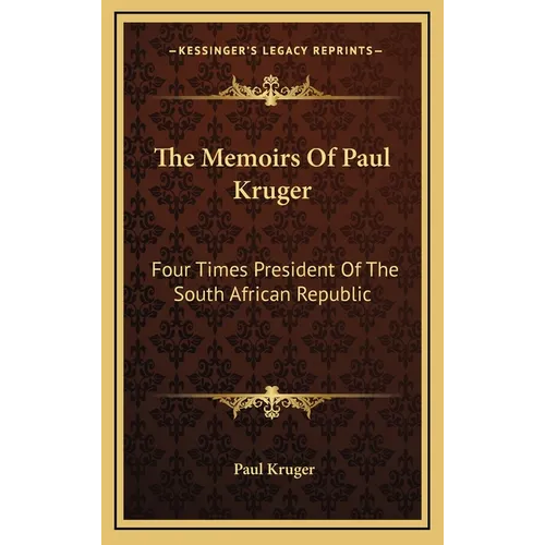 The Memoirs Of Paul Kruger: Four Times President Of The South African Republic - Hardcover