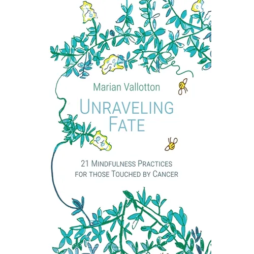 Unraveling Fate: 21 Mindfulness Practices For Those Touched By Cancer - Paperback