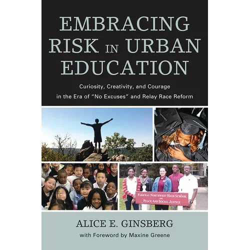 Embracing Risk in Urban Education: Curiosity, Creativity, and Courage in the Era of No Excuses and Relay Race Reform - Paperback