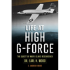 Life at High G-Force: The Quest of Mayo Clinic Researcher Dr. Earl H Wood - Paperback