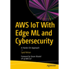 AWS Iot with Edge ML and Cybersecurity: A Hands-On Approach - Paperback