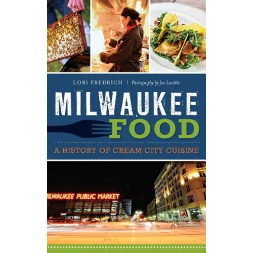 Milwaukee Food: A History of Cream City Cuisine - Hardcover