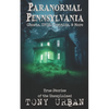 Paranormal Pennsylvania: Ghosts, UFOs, Cryptids, & More - True Stories of the Unexplained - Paperback