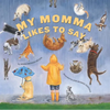 My Momma Likes to Say - Hardcover