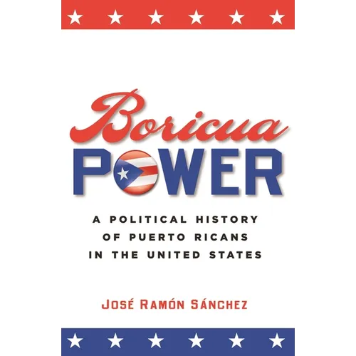 Boricua Power: A Political History of Puerto Ricans in the United States - Paperback
