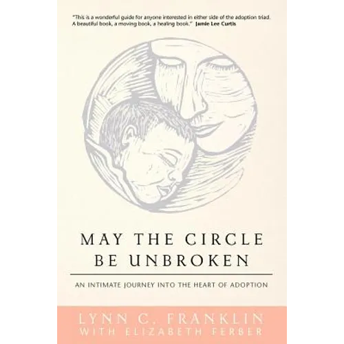 May the Circle Be Unbroken: An Intimate Journey into the Heart of Adoption - Paperback
