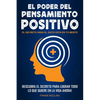 El Poder del Pensamiento Positivo: Descubra el Secreto Para Lograr Todo lo que Quiere en La Vida Ahora - El Secreto Para el Exito Esta en Su Mente - Paperback