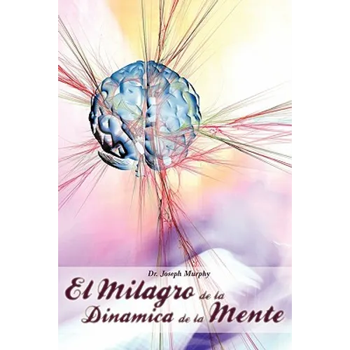 El Milagro de La Dinamica de La Mente Por Dr. Joseph Murphy (Autor de El Poder de La Mente Subconsciente) - Paperback