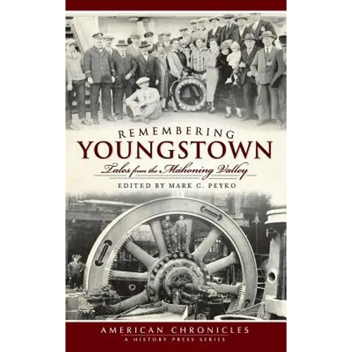 Remembering Youngstown: Tales from the Mahoning Valley - Hardcover